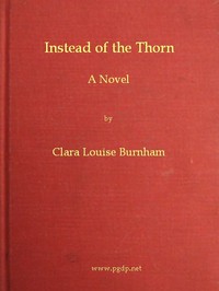Instead of the Thorn: A Novel by Clara Louise Burnham