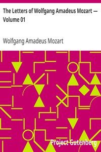 The Letters of Wolfgang Amadeus Mozart — Volume 01 by Wolfgang Amadeus Mozart