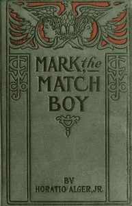 Mark the Match Boy; or, Richard Hunter's Ward by Horatio Alger