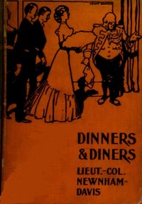 Dinners and Diners: Where and How to Dine in London by Lieut.-Col. (Nathaniel) Newnham-Davis