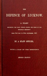 The Defence of Lucknow
A Diary Recording the Daily Events during the Siege of the European Residency, from 31st May to 25th September, 1857 by T. F. (Thomas Fourness) Wilson