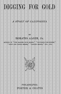 Digging for Gold: A Story of California by Horatio Alger