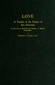 Love: A Treatise on the Science of Sex-attraction
for the use of Physicians and Students of Medical Jurisprudence by Bernard Simon Talmey