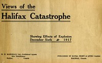 The Halifax Catastrophe
Forty views showing extent of damage in Canada's historic city as the result of terrific explosion on Thursday, December 6th, 1917, which killed 1200 men, women and children, injured 3000 and rendered 6000 homeless, causing property damage of nearly $50,000,000 by Royal Print & Litho Limited