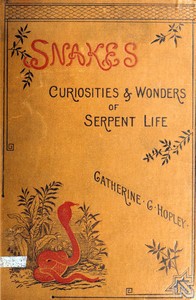 Snakes: Curiosities and Wonders of Serpent Life by Catherine Cooper Hopley