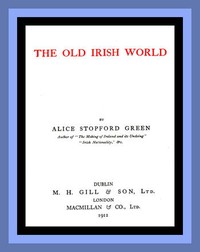 The Old Irish World by Alice Stopford Green
