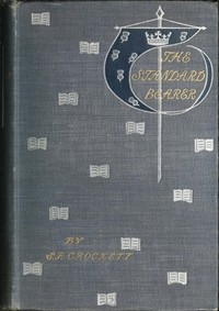 The Standard Bearer by S. R. (Samuel Rutherford) Crockett