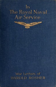 In the Royal Naval Air Service
Being the war letters of the late Harold Rosher to his family by Harold Rosher