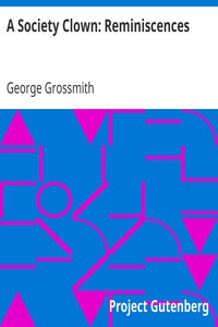 A Society Clown: Reminiscences by George Grossmith