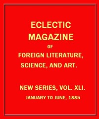 Eclectic Magazine of Foreign Literature, Science, and Art, February 1885 by Various