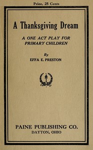 A Thanksgiving Dream: A One Act Play for Primary Children by Effa E. (Effa Estelle) Preston