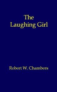 The Laughing Girl by Robert W. (Robert William) Chambers