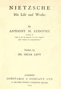 Nietzsche: His Life and Works by Anthony M. (Anthony Mario) Ludovici