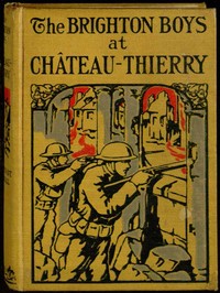 The Brighton Boys at Chateau-Thierry by James R. Driscoll