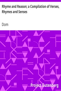 Rhyme and Reason; a Compilation of Verses, Rhymes and Senses by Dom