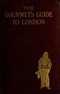 The Gourmet's Guide to London by Lieut.-Col. (Nathaniel) Newnham-Davis