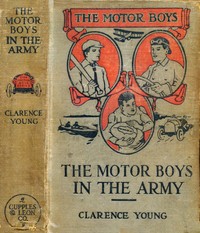 The Motor Boys in the Army; or, Ned, Bob and Jerry as Volunteers by Clarence Young
