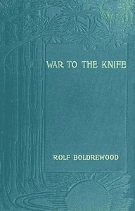 "War to the Knife;" or, Tangata Maori by Rolf Boldrewood
