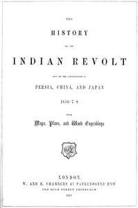 The History of the Indian Revolt and of the Expeditions to Persia, China and Japan, 1856-7-8 by George Dodd