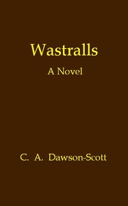 Wastralls: A Novel by C. A. (Catharine Amy) Dawson Scott