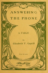 Answering the Phone: A Farce by Elizabeth F. (Elizabeth Frances) Guptill
