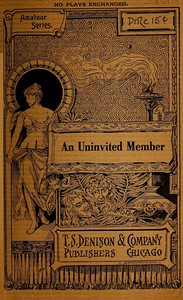 An Uninvited Member: A Play for Girls in Two Scenes by Elizabeth F. (Elizabeth Frances) Guptill