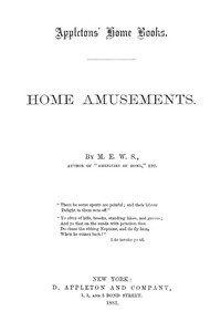 Home Amusements by M. E. W. (Mary Elizabeth Wilson) Sherwood