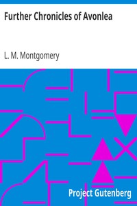 Further Chronicles of Avonlea by L. M. (Lucy Maud) Montgomery