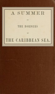 A summer on the borders of the Caribbean sea. by J. Dennis Harris