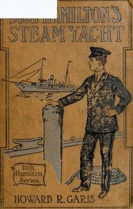 Dick Hamilton's Steam Yacht; Or, A Young Millionaire and the Kidnappers by Howard Roger Garis
