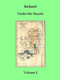 Ireland under the Stuarts and During the Interregnum, Vol. 1 (of 3), 1603-1642 by Richard Bagwell