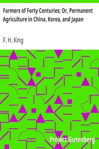 Farmers of Forty Centuries; Or, Permanent Agriculture in China, Korea, and Japan by F. H. (Franklin Hiram) King