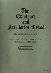 The Existence and Attributes of God, Volumes 1 and 2 by Stephen Charnock