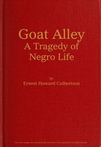 Goat Alley: A Tragedy of Negro Life by Ernest Howard Culbertson