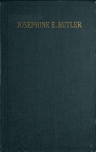 Josephine E. Butler: An Autobiographical Memoir by Josephine Elizabeth Grey Butler