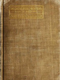 Drawing for Printers.
A practical treatise on the art of designing and illustrating in connection with typography. Containing complete instruction, fully illustrated, concerning the art of drawing, for the beginner as well as the more advanced student. by Ernest Knaufft