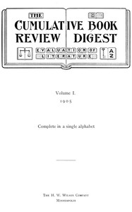 The Cumulative Book Review Digest, Volume 1, 1905
Complete in a single alphabet by Various