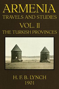 Armenia, Travels and Studies (Volume 2 of 2)
The Turkish Provinces by H. F. B. (Harry Finnis Blosse) Lynch