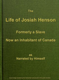 The Life of Josiah Henson, Formerly a Slave, Now an Inhabitant of Canada by Josiah Henson