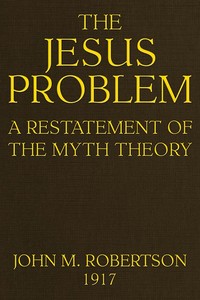 The Jesus Problem: A Restatement of the Myth Theory by J. M. (John Mackinnon) Robertson