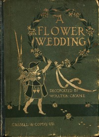 A Flower Wedding
Described by Two Wallflowers by Walter Crane