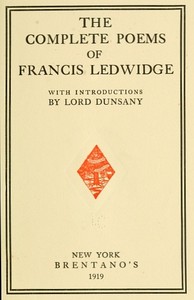 The Complete Poems of Francis Ledwidge
with Introductions by Lord Dunsany by Francis Ledwidge