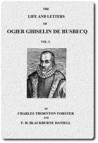 The Life and Letters of Ogier Ghiselin de Busbecq, Vol. 1 (of 2) by Ogier Ghislain de Busbecq