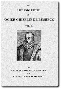 The Life and Letters of Ogier Ghiselin de Busbecq, Vol. 2 (of 2) by Ogier Ghislain de Busbecq