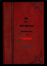 Trip to the West and Texas
comprising a journey of eight thousand miles, through New-York, Michigan, Illinois, Missouri, Louisiana and Texas, in the autumn and winter of 1834-5. by A. A. (Amos Andrew) Parker