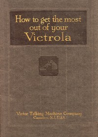 How To Get the Most Out of Your Victrola by Victor Talking Machine Company