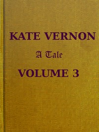 Kate Vernon: A Tale. Vol. 3 (of 3) by Mrs. Alexander
