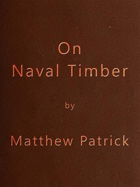 On Naval Timber and Arboriculture
With Critical Notes on Authors who have Recently Treated the Subject of Planting by Patrick Matthew