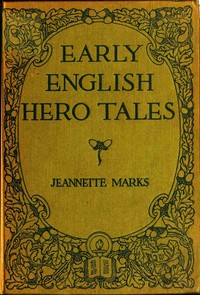Early English Hero Tales by Jeannette Augustus Marks