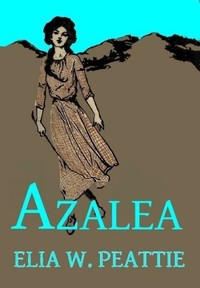 Azalea: The Story of a Little Girl in the Blue Ridge Mountains by Elia Wilkinson Peattie